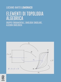 Elementi di topologia algebrica. Gruppo fondamentale, omologia singolare, algebra omologica - Librerie.coop