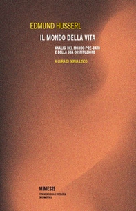 Il mondo della vita. Analisi del mondo pre-dato e della sua costituzione - Librerie.coop