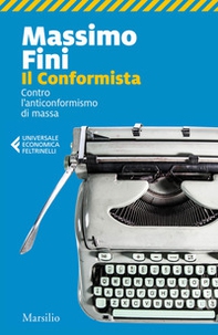 Il conformista. Contro l'anticonformismo di massa - Librerie.coop