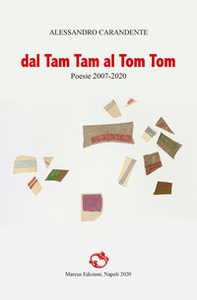 Dal Tam Tam al Tom Tom. Poesie 2007-2020 - Librerie.coop