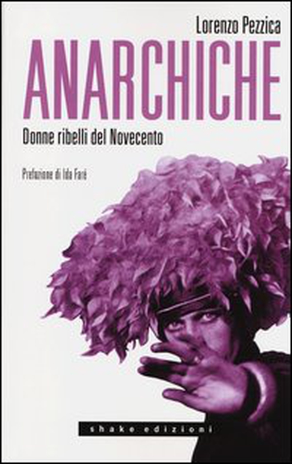 Anarchiche. Donne ribelli del Novecento - Librerie.coop Anarchiche. Donne ribelli del Novecento - Librerie.coop