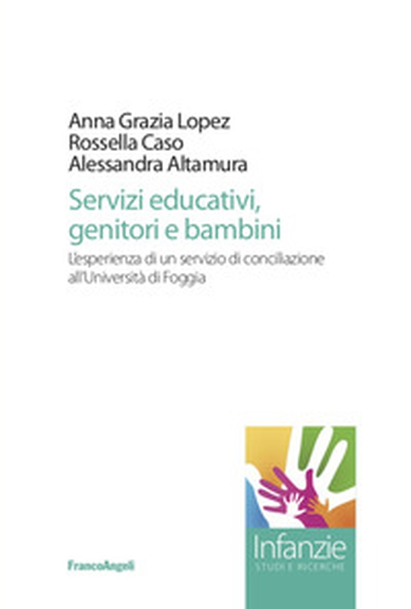 Servizi educativi, genitori e bambini. L'esperienza di un servizio di conciliazione all'Università di Foggia - Librerie.coop Servizi educativi, genitori e bambini. L'esperienza di un servizio di conciliazione all'Università di Foggia - Librerie.coop