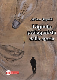 L'ignoto protagonista della storia - Librerie.coop