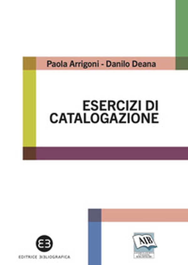 Esercizi di catalogazione. Teoria e pratica - Librerie.coop Esercizi di catalogazione. Teoria e pratica - Librerie.coop