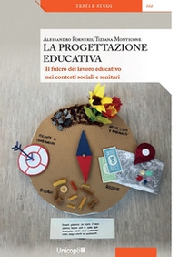 La progettazione educativa. Il fulcro del lavoro educativo nei contesti sociali e sanitari - Librerie.coop