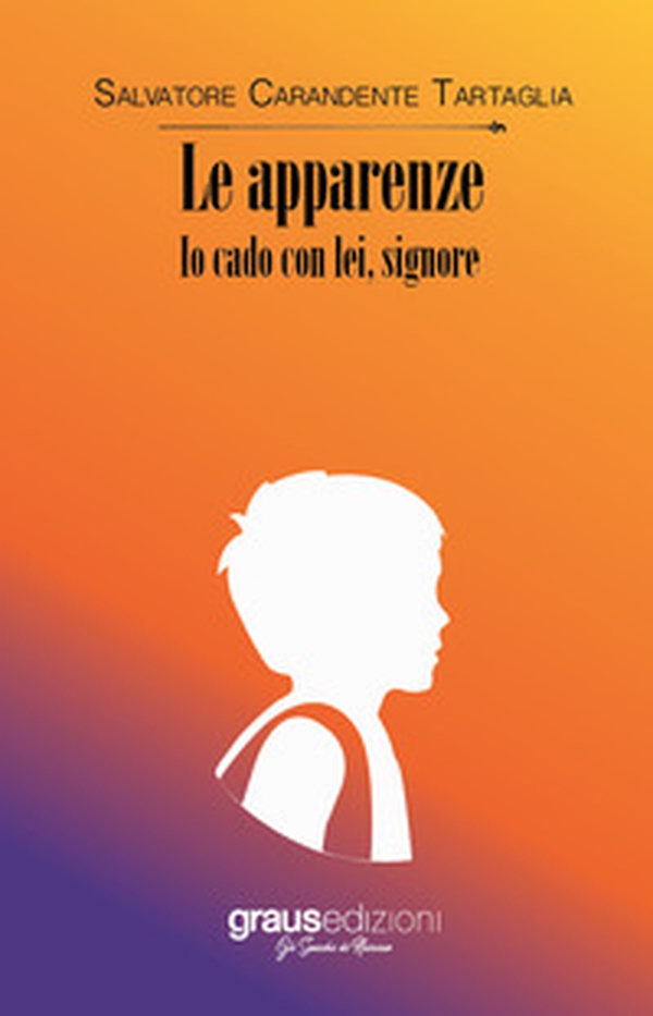 Le apparenze. Io cado con lei, signore - Librerie.coop Le apparenze. Io cado con lei, signore - Librerie.coop