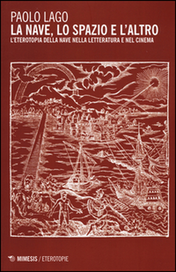 La nave, lo spazio e l'altro. L'eterotopia della nave nella letteratura e nel cinema - Librerie.coop