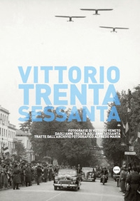 Vittorio Trenta-Sessanta. Fotografie di Vittorio Veneto dagli anni Trenta agli anni Sessanta tratte dall'archivio fotografico Alfredo Marin - Librerie.coop