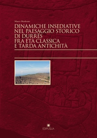 Dinamiche insediative nel paesaggio storico di Durrës fra età classica e tarda antichità - Librerie.coop Dinamiche insediative nel paesaggio storico di Durrës fra età classica e tarda antichità - Librerie.coop
