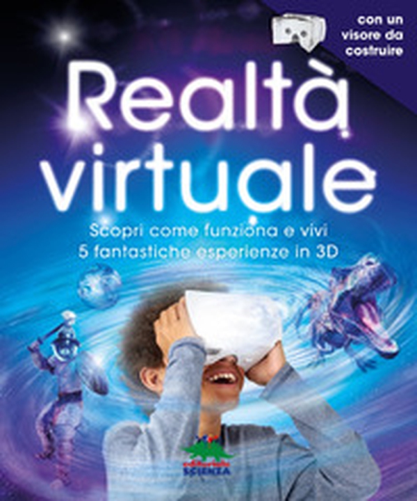 Realtà virtuale. Scopri come funziona e vivi 5 fantastiche esperienze in 3D - Librerie.coop Realtà virtuale. Scopri come funziona e vivi 5 fantastiche esperienze in 3D - Librerie.coop