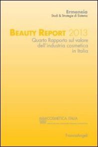 Beauty report 2013. Quarto rapporto sul valore dell'industria cosmetica in Italia - Librerie.coop