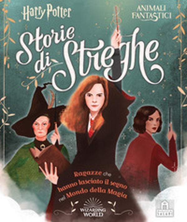 Harry Potter. Storie di streghe. Ragazze che hanno lasciato il segno nel mondo della magia - Librerie.coop Harry Potter. Storie di streghe. Ragazze che hanno lasciato il segno nel mondo della magia - Librerie.coop