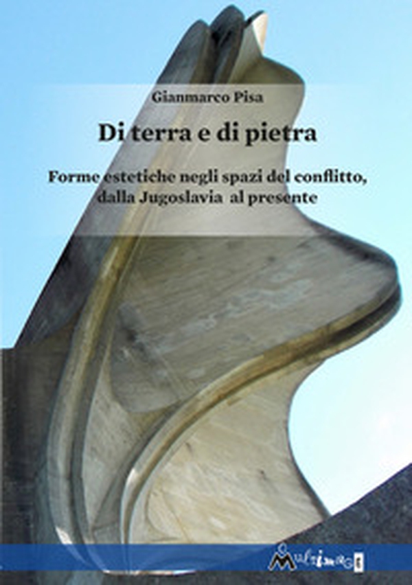 Di terra e di pietra. Forme estetiche negli spazi del conflitto, dalla Jugoslavia al presente - Librerie.coop Di terra e di pietra. Forme estetiche negli spazi del conflitto, dalla Jugoslavia al presente - Librerie.coop
