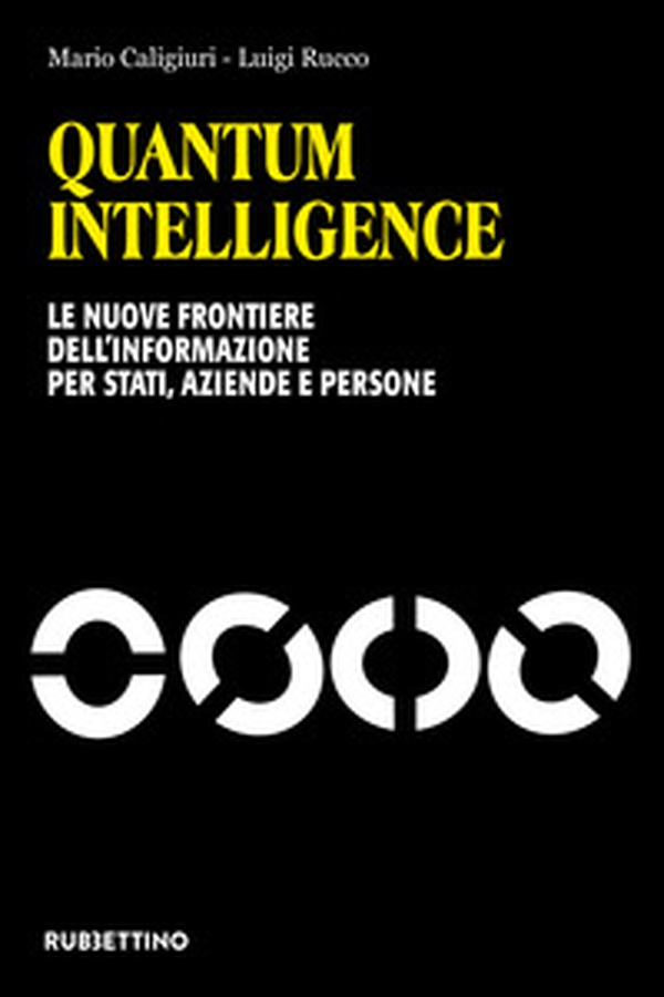 Quantum Intelligence. Le nuove frontiere dell'informazione per Stati, aziende e persone - Librerie.coop Quantum Intelligence. Le nuove frontiere dell'informazione per Stati, aziende e persone - Librerie.coop