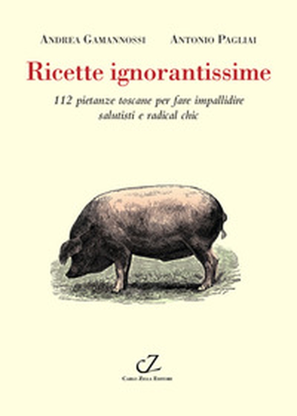 Ricette ignorantissime. 112 pietanze toscane da fare impallidire dietologi e radical chic - Librerie.coop Ricette ignorantissime. 112 pietanze toscane da fare impallidire dietologi e radical chic - Librerie.coop