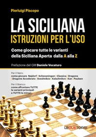 La siciliana. Istruzioni per l'uso. Come giocare tutte le varianti della siciliana aperta - Librerie.coop La siciliana. Istruzioni per l'uso. Come giocare tutte le varianti della siciliana aperta - Librerie.coop