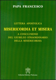 Misericordia et misera. Lettera apostolica a conclusione del Giubileo straordinario della misericordia - Librerie.coop