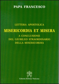 Misericordia et misera. Lettera apostolica a conclusione del Giubileo straordinario della misericordia - Librerie.coop