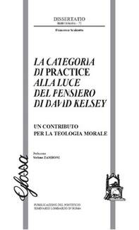 La Categoria di Practice alla luce del pensiero di Davide Kelsey. Un contributo per la teologia morale - Librerie.coop La Categoria di Practice alla luce del pensiero di Davide Kelsey. Un contributo per la teologia morale - Librerie.coop