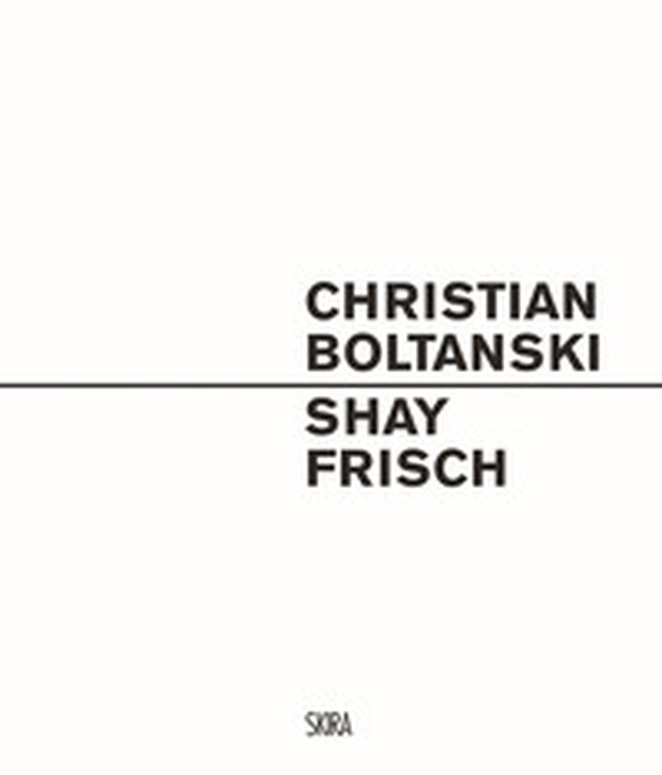 Christian Boltanski. Shay Frisch. Ediz. italiana e inglese - Librerie.coop Christian Boltanski. Shay Frisch. Ediz. italiana e inglese - Librerie.coop