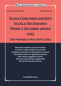 Guida Concorso docenti scuola Secondaria Primo e Secondo grado 2023. Come preparare la prova scritta e orale. Manuale Completo con test di verifica su tutte le materie della Prova Scritta. - Librerie.coop