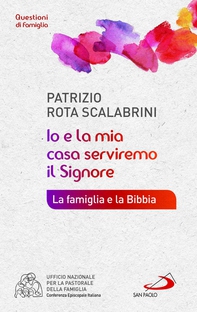 «Io e la mia casa serviremo il Signore». La famiglia e la Bibbia - Librerie.coop «Io e la mia casa serviremo il Signore». La famiglia e la Bibbia - Librerie.coop