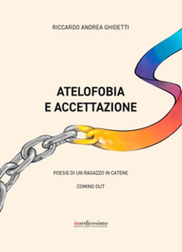 Atelofobia e accettazione. Poesie di un ragazzo in catene - Librerie.coop Atelofobia e accettazione. Poesie di un ragazzo in catene - Librerie.coop