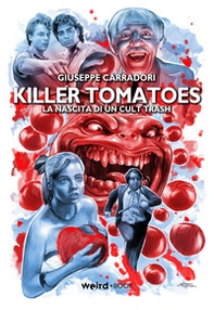 Killer Tomatoes. La nascita di un cult trash - Librerie.coop
