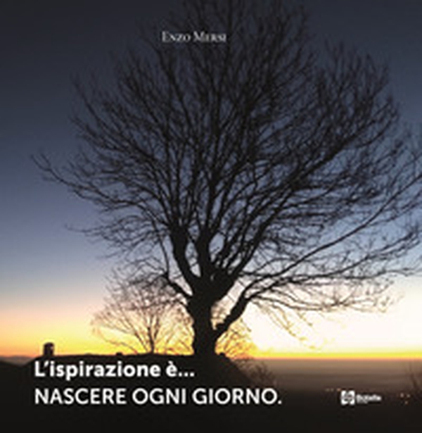 L'ispirazione è... nascere ogni giorno - Librerie.coop L'ispirazione è... nascere ogni giorno - Librerie.coop