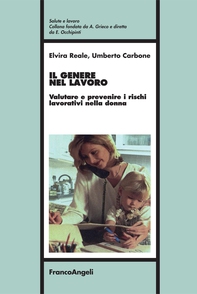 Il genere nel lavoro. Valutare e prevenire i rischi lavorativi nella donna - Librerie.coop