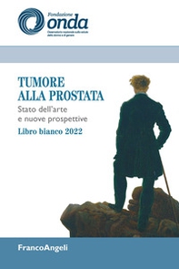 Tumore alla prostata. Stato dell'arte e nuove prospettive. Libro bianco 2022 - Librerie.coop
