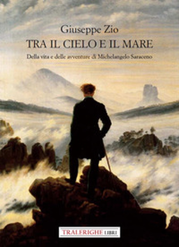 Tra il cielo e il mare. Della vita e delle avventure di Michelangelo Saraceno - Librerie.coop Tra il cielo e il mare. Della vita e delle avventure di Michelangelo Saraceno - Librerie.coop