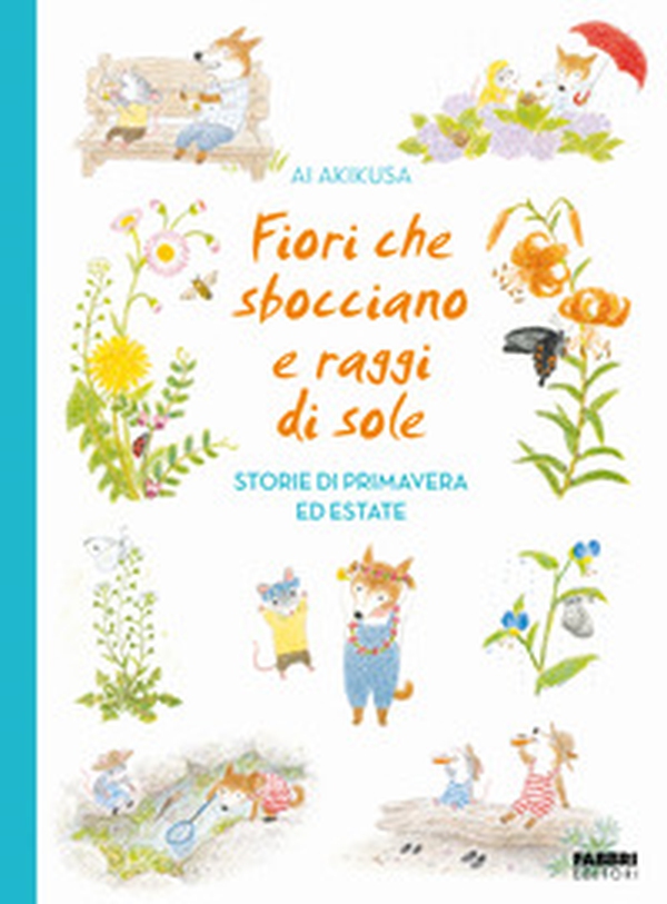 Fiori che sbocciano e raggi di sole. Storie di primavera ed estate - Librerie.coop Fiori che sbocciano e raggi di sole. Storie di primavera ed estate - Librerie.coop