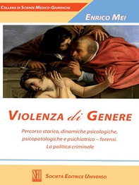 Violenza di genere. Percorso storico, dinamiche psicologiche, psicopatologiche e psichiatrico-forensi. La politica criminale - Librerie.coop