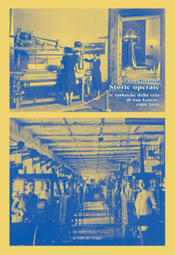 Storie operaie. Le fabbriche della seta di San Leucio 1950-2018 - Librerie.coop Storie operaie. Le fabbriche della seta di San Leucio 1950-2018 - Librerie.coop