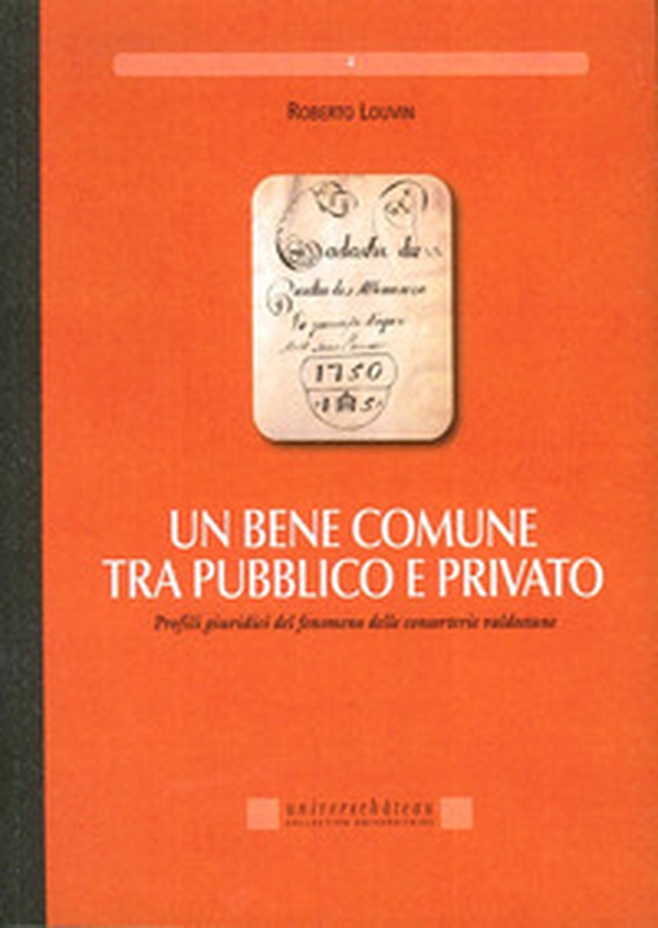 Un bene comune tra pubblico e privato. Profili giuridici del fenomeno delle consorterie valdostane - Librerie.coop Un bene comune tra pubblico e privato. Profili giuridici del fenomeno delle consorterie valdostane - Librerie.coop