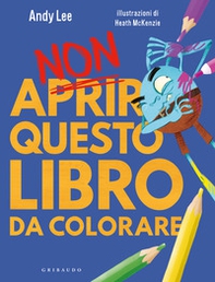 Non aprire questo libro. Da colorare - Librerie.coop