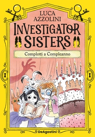 Investigator Sisters. Complotti a Compleanno - Librerie.coop