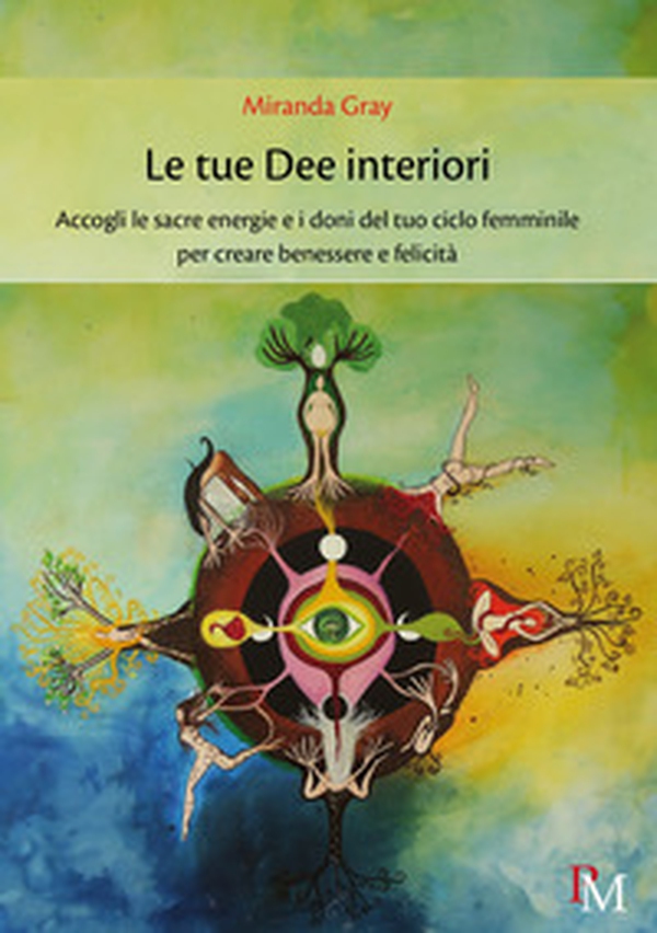 Le tue dee interiori. Accogli le sacre energie e i doni del tuo ciclo femminile per creare benessere e felicità - Librerie.coop Le tue dee interiori. Accogli le sacre energie e i doni del tuo ciclo femminile per creare benessere e felicità - Librerie.coop