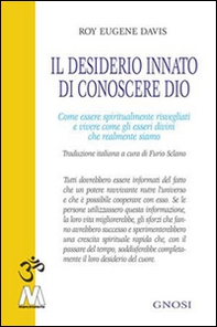 Il desiderio innato di conoscere Dio. Come essere spiritualmente risvegliati e vivere come gli esseri divini che realmente siamo - Librerie.coop Il desiderio innato di conoscere Dio. Come essere spiritualmente risvegliati e vivere come gli esseri divini che realmente siamo - Librerie.coop