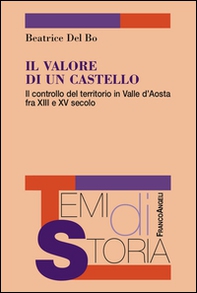 Il valore di un castello. Il controllo del territorio in Valle d'Aosta fra XII e XV secolo - Librerie.coop Il valore di un castello. Il controllo del territorio in Valle d'Aosta fra XII e XV secolo - Librerie.coop