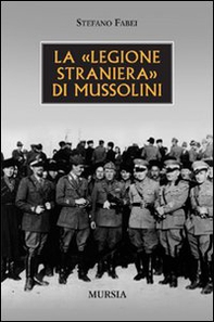 La «legione straniera» di Mussolini - Librerie.coop