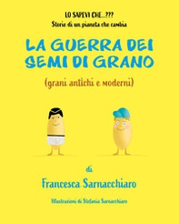 La guerra dei semi di grano (grani antichi e moderni) - Librerie.coop