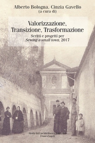 Valorizzazione, transizione, trasformazione. Scritti e progetti per «Sewing a small town». 2017 - Librerie.coop