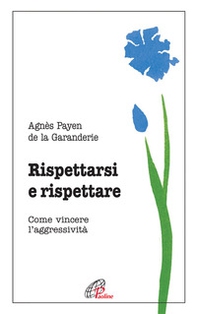 Rispettarsi e rispettare. Come vincere l'aggessività - Librerie.coop