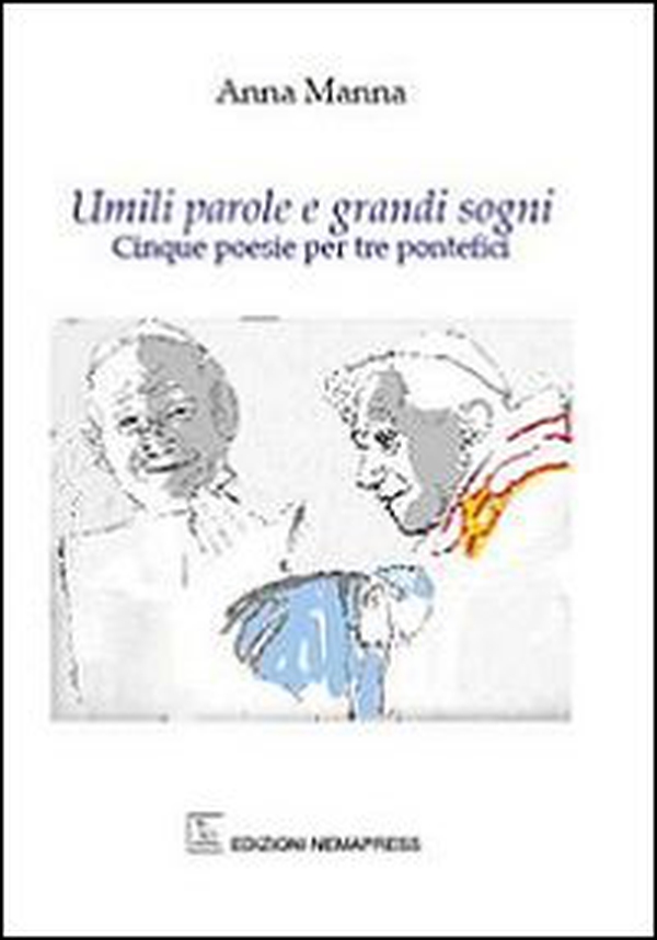 Umili parole e grandi sogni. Cinque poesie per tre pontefici - Librerie.coop Umili parole e grandi sogni. Cinque poesie per tre pontefici - Librerie.coop
