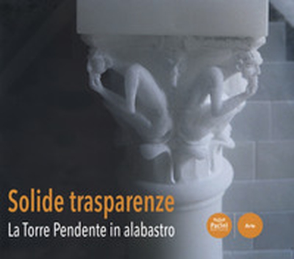 Solide trasparenze. La Torre Pendente in alabastro - Librerie.coop Solide trasparenze. La Torre Pendente in alabastro - Librerie.coop