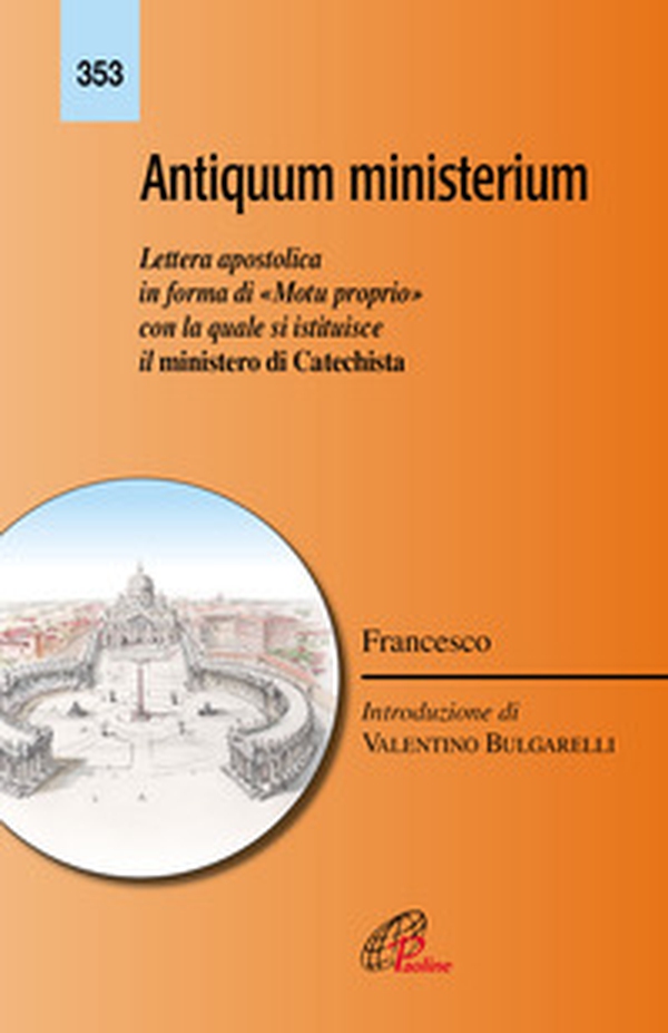 Antiquum ministerium. Lettera apostolica in forma di «Motu proprio» con la quale si istituisce il ministero di Catechista - Librerie.coop Antiquum ministerium. Lettera apostolica in forma di «Motu proprio» con la quale si istituisce il ministero di Catechista - Librerie.coop
