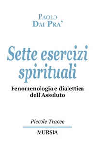 Sette esercizi spirituali. Fenomenologia e dialettica dell'Assoluto - Librerie.coop Sette esercizi spirituali. Fenomenologia e dialettica dell'Assoluto - Librerie.coop