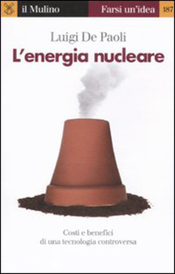L'energia nucleare. Costi e benefici di una tecnologia controversa - Librerie.coop L'energia nucleare. Costi e benefici di una tecnologia controversa - Librerie.coop